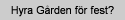Hyra Grden fr fest?